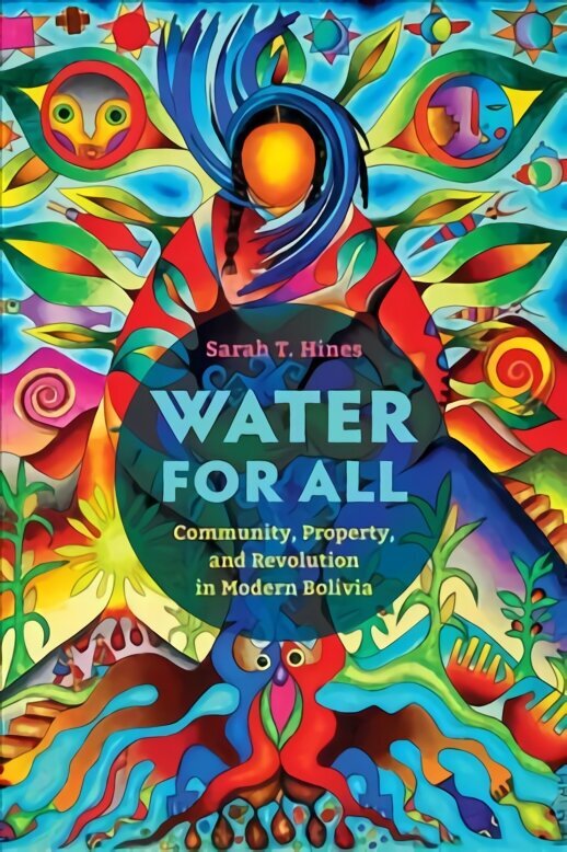 Water for All: Community, Property, and Revolution in Modern Bolivia цена и информация | Ajalooraamatud | kaup24.ee