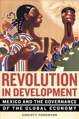 Revolution in Development: Mexico and the Governance of the Global Economy цена и информация | Исторические книги | kaup24.ee
