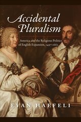 Accidental Pluralism: America and the Religious Politics of English Expansion, 1497-1662 hind ja info | Ajalooraamatud | kaup24.ee