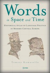 Words in Space and Time: A Historical Atlas of Language Politics in Modern Central Europe Annotated edition hind ja info | Ajalooraamatud | kaup24.ee