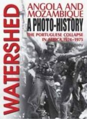 Watershed: Angola and Mozambique: a Photo-History: the Portuguese Collapse in Africa, 1974-1975 hind ja info | Ajalooraamatud | kaup24.ee