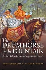 Drum Horse in the Fountain: & Other Tales of Heroes and Rogues in the Guards цена и информация | Исторические книги | kaup24.ee