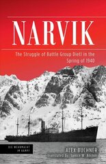 Narvik: The Struggle of Battle Group Dietl in the Spring of 1940 цена и информация | Исторические книги | kaup24.ee