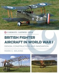 British Fighter Aircraft in WWI: Design, Construction and Innovation цена и информация | Исторические книги | kaup24.ee