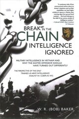 Break in the Chain: Intelligence Ignored: Military Intelligence in Vietnam and Why the Easter Offensive Should Have Turned out Differently цена и информация | Исторические книги | kaup24.ee