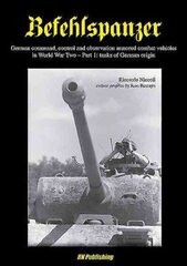 Befehlspanzer: German Command, Control, and Observation Armoured Combat Vehicles in World War Two - Part 1: Tanks of German Origin, Part 1, Befehlspanzer Tanks of German Origin hind ja info | Ajalooraamatud | kaup24.ee