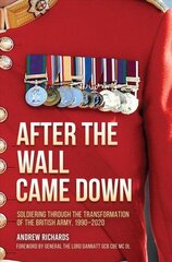 After the Wall Came Down: Soldiering Through the Transformation of the British Army, 1990-2020 цена и информация | Исторические книги | kaup24.ee