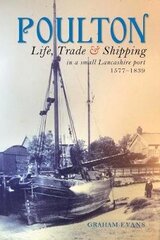 Poulton: Life, Trade and Shipping in a small Lancashire port 1577-1839 цена и информация | Исторические книги | kaup24.ee