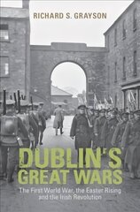 Dublin's Great Wars: The First World War, the Easter Rising and the Irish Revolution hind ja info | Ajalooraamatud | kaup24.ee