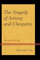 Tragedy of Antony and Cleopatra: Asps amidst the Figs цена и информация | Исторические книги | kaup24.ee