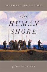 Human Shore: Seacoasts in History hind ja info | Ajalooraamatud | kaup24.ee