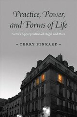 Practice, Power, and Forms of Life: Sartre's Appropriation of Hegel and Marx цена и информация | Исторические книги | kaup24.ee