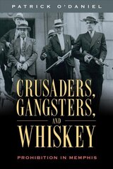 Crusaders, Gangsters, and Whiskey: Prohibition in Memphis hind ja info | Ajalooraamatud | kaup24.ee