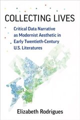 Collecting Lives: Critical Data Narrative as Modernist Aesthetic in Early Twentieth-Century US Literatures hind ja info | Ajalooraamatud | kaup24.ee