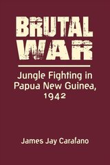 Brutal War: Jungle Fighting in Papua New Guinea, 1942 New edition цена и информация | Исторические книги | kaup24.ee