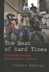 Best of Hard Times: Palestinian Refugee Masculinities in Lebanon hind ja info | Ajalooraamatud | kaup24.ee