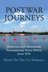 Postwar Journeys: American and Vietnamese Transnational Peace Efforts since 1975 цена и информация | Исторические книги | kaup24.ee