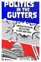 Politics in the Gutters: American Politicians and Elections in Comic Book Media цена и информация | Исторические книги | kaup24.ee