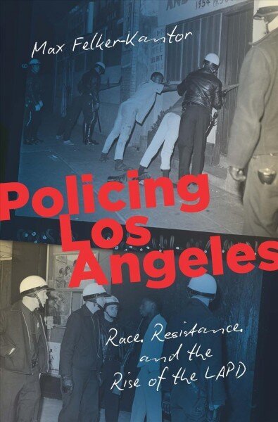 Policing Los Angeles: Race, Resistance, and the Rise of the LAPD hind ja info | Ajalooraamatud | kaup24.ee