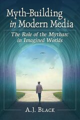 Myth-Building in Modern Media: The Role of the Mytharc in Imagined Worlds hind ja info | Ajalooraamatud | kaup24.ee
