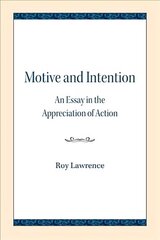 Motive and Intention: An Essay in the Appreciation of Action цена и информация | Исторические книги | kaup24.ee