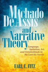 Machado de Assis and Narrative Theory: Language, Art, and Verisimilitude in the Last Six Novels цена и информация | Исторические книги | kaup24.ee