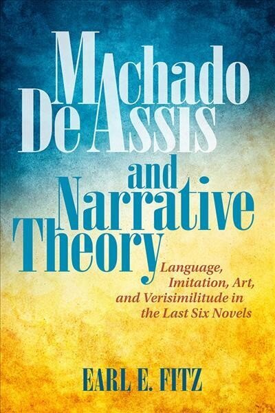 Machado de Assis and Narrative Theory: Language, Art, and Verisimilitude in the Last Six Novels цена и информация | Ajalooraamatud | kaup24.ee