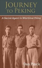 Journey to Peking: A Secret Agent in Wartime China hind ja info | Ajalooraamatud | kaup24.ee