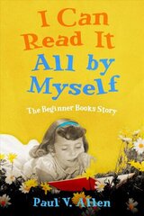 I Can Read It All by Myself: The Beginner Books Story hind ja info | Ajalooraamatud | kaup24.ee