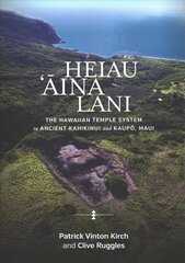 Heiau, 'Aina, Lani: The Hawaiian Temple System in Ancient Kahikinui and Kaupo, Maui hind ja info | Ajalooraamatud | kaup24.ee