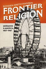 Frontier Religion: Mormons in America, 1857-1907 цена и информация | Исторические книги | kaup24.ee