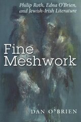 Fine Meshwork: Philip Roth, Edna O'Brien and Jewish-Irish Literature hind ja info | Ajalooraamatud | kaup24.ee