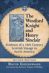 Westford Knight and Henry Sinclair: Evidence of a 14th Century Scottish Voyage to North America 2nd Revised edition цена и информация | Исторические книги | kaup24.ee