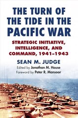 Turn of the Tide in the Pacific War: Strategic Initiative, Intelligence, and Command, 1941-1943 цена и информация | Исторические книги | kaup24.ee