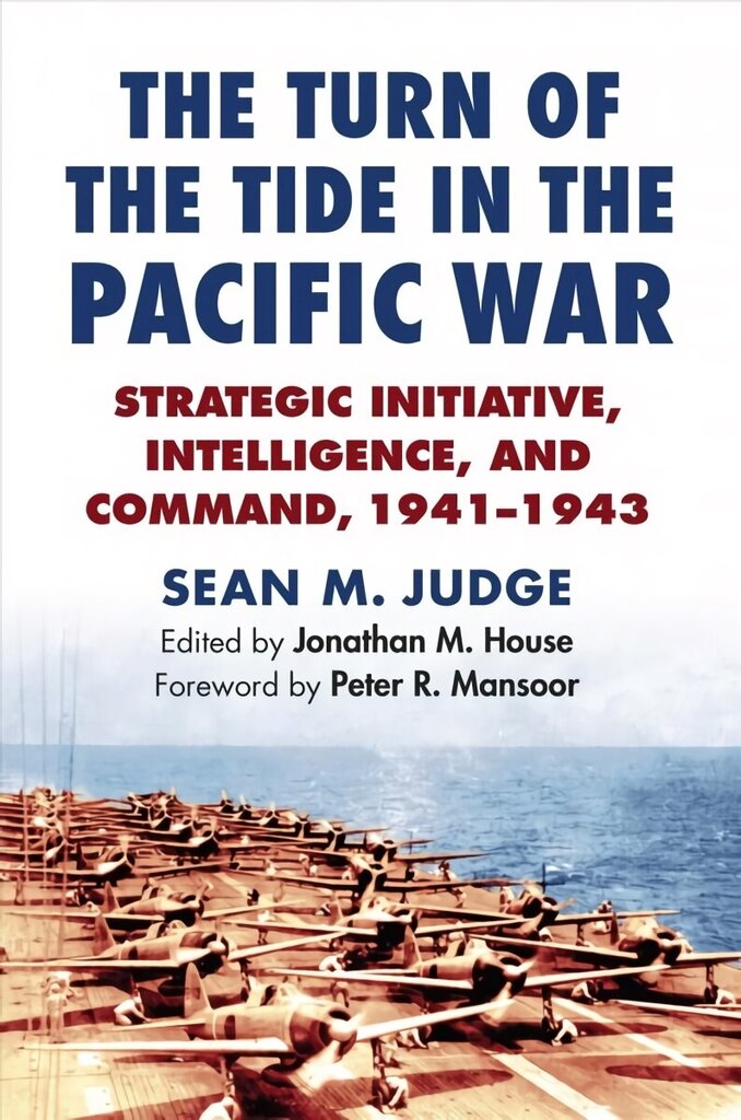 Turn of the Tide in the Pacific War: Strategic Initiative, Intelligence, and Command, 1941-1943 цена и информация | Ajalooraamatud | kaup24.ee