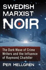 Swedish Marxist Noir: The Dark Wave of Crime Writers and the Influence of Raymond Chandler цена и информация | Исторические книги | kaup24.ee