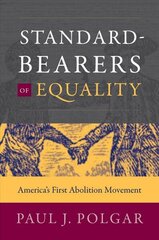 Standard-Bearers of Equality: America's First Abolition Movement hind ja info | Ajalooraamatud | kaup24.ee