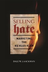 Selling Hate: Marketing the Ku Klux Klan hind ja info | Ajalooraamatud | kaup24.ee