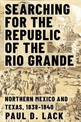 Searching for the Republic of the Rio Grande: Northern Mexico and Texas, 1838-1840 hind ja info | Ajalooraamatud | kaup24.ee