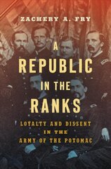 Republic in the Ranks: Loyalty and Dissent in the Army of the Potomac hind ja info | Ajalooraamatud | kaup24.ee