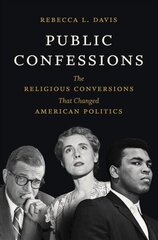 Public Confessions: The Religious Conversions That Changed American Politics hind ja info | Ajalooraamatud | kaup24.ee