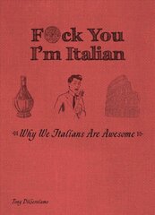 F*ck You, I'm Italian: Why We Italians are Awesome Reissue ed. цена и информация | Фантастика, фэнтези | kaup24.ee