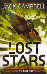 Lost Stars - Tarnished Knight (Book 1): A Novel from the Lost Fleet Universe, Bk. 1, The Lost Stars - Tarnished Knight (Book 1) Tarnished Knight цена и информация | Фантастика, фэнтези | kaup24.ee