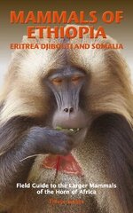 MAMMALS OF ETHIOPIA, ERITREA, DJIBOUTI AND SOMALIA: Field Guide to the Larger Mammals of the Horn of Africa цена и информация | Книги о питании и здоровом образе жизни | kaup24.ee