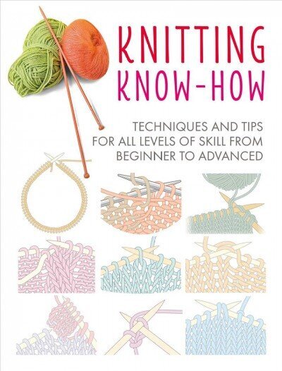 Knitting Know-How: Techniques and Tips for All Levels of Skill from Beginner to Advanced цена и информация | Tervislik eluviis ja toitumine | kaup24.ee