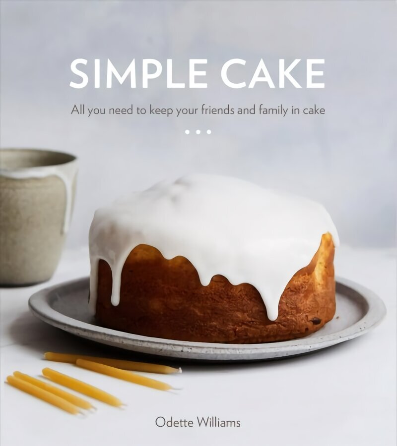 Simple Cake: All You Need to Keep Your Friends and Family in Cake hind ja info | Retseptiraamatud  | kaup24.ee