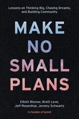Make No Small Plans: Lessons on Thinking Big, Chasing Dreams, and Building Community hind ja info | Eneseabiraamatud | kaup24.ee
