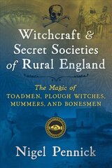 Witchcraft and Secret Societies of Rural England: The Magic of Toadmen, Plough Witches, Mummers, and Bonesmen hind ja info | Eneseabiraamatud | kaup24.ee