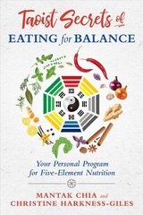 Taoist Secrets of Eating for Balance: Your Personal Program for Five-Element Nutrition hind ja info | Eneseabiraamatud | kaup24.ee