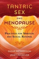 Tantric Sex and Menopause: Practices for Spiritual and Sexual Renewal hind ja info | Eneseabiraamatud | kaup24.ee